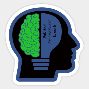 Put your SUBCONSCIOUS to work Sticker